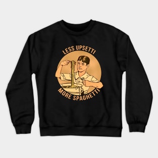 Less Upsetti More Spaghetti Crewneck Sweatshirt